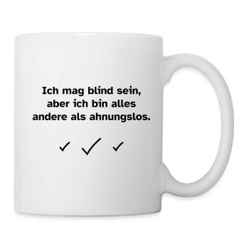 Ich mag blind sein, aber ich bin alles andere als  - Tasse - Weiß - Rechts