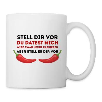 Chili-Humor Du datest mich nicht - Tasse - Weiß - Rechts