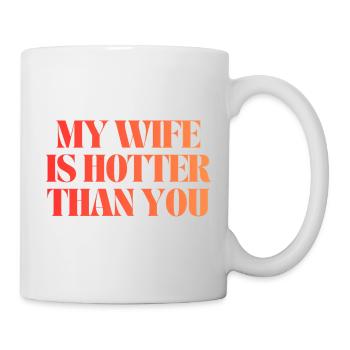 my wife is hotter than you - Mug - white - Right