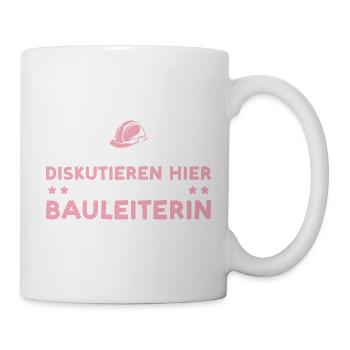 Bauleitung Nicht zum diskutieren hier Bauleiterin - Tasse - Weiß - Rechts