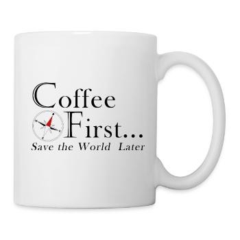 Kaffee erst. Rettet die Welt später. - Tasse - Weiß - Rechts
