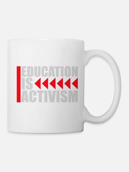 Education Is Activism Bildung Aktivismus Statement - Tasse - Weiß