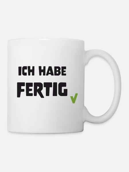 ich_habe_fertig - Tasse - Weiß