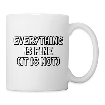 Alles ist in Ordnung (ist es nicht) – Sarkastisches Zitat - Tasse - Weiß - Rechts