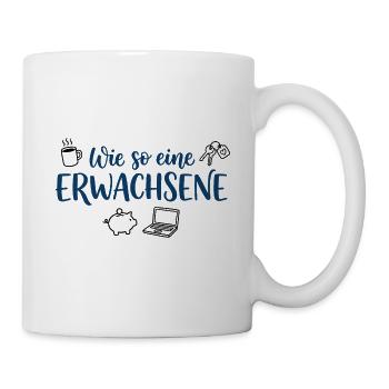 Wie so eine Erwachsene – Lustiger Spruch - Tasse - Weiß - Rechts