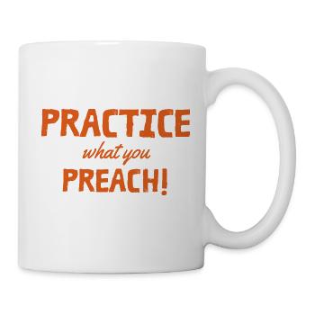 Practice what you preach - Tasse - Weiß - Rechts