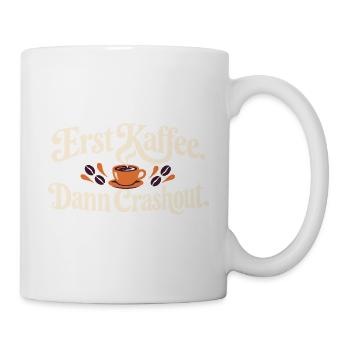 Erst Kaffee dann Crashout – lustiger Kaffee Spruch - Tasse - Weiß - Rechts