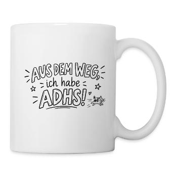 Aus dem Weg, ich habe ADHS! – Lustiger Spruch - Tasse - Weiß - Rechts