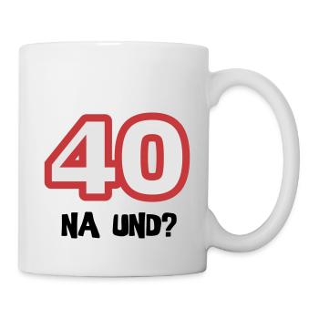 Zum 40. Geburtstag ein Shirt „40 na und?“ - Tasse - Weiß - Rechts