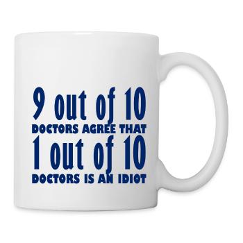 Doktor / Arzt: 9 out of 10 Doctors agree that 1 - Tasse - Weiß - Rechts