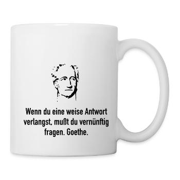 Goethe: Wenn du eine weise Antwort verlangst, muß - Tasse - Weiß - Rechts