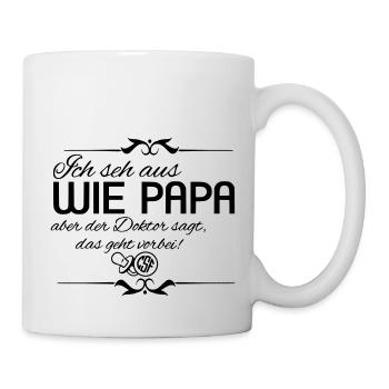 Ich seh aus wie PAPA aber der Doktor sagt... - Tasse - Weiß - Rechts