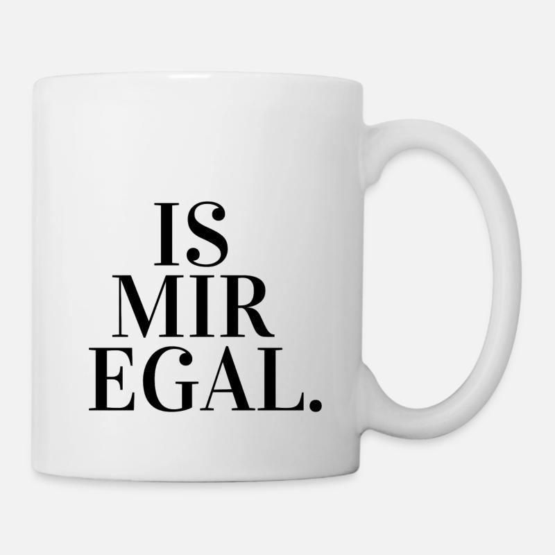 Is mir egal. - Tasse - Weiß