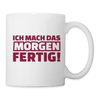 Ich mach das morgen fertig - Tasse - Weiß - Rechts