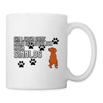 Ein Leben ohne Hund ist möglich aber Sinnlos - Tasse - Weiß - Rechts