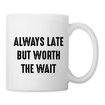 TOUJOURS TARD, MAIS VRAIMENT ATTENDRE - Mug blanc - blanc - Droite
