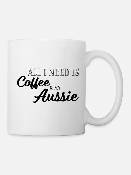 All I need is Coffee and my Aussie - Tasse - Weiß