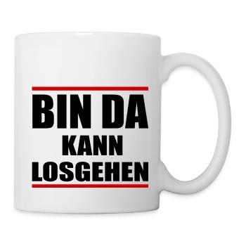 Bin da kann losgehen Fun Shirt Lustige Sprüche - Tasse - Weiß - Rechts