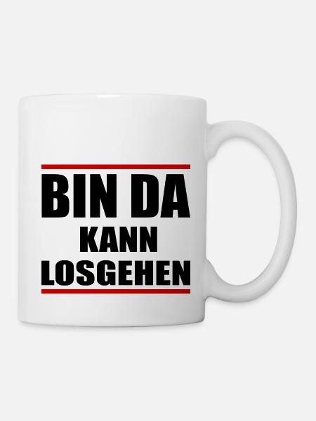 Bin da kann losgehen Fun Shirt Lustige Sprüche - Tasse - Weiß