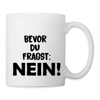 bevor_du_fragst_nein - Tasse - Weiß - Rechts