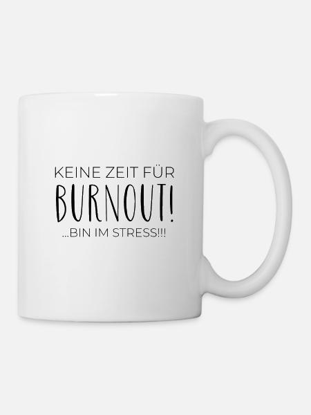 Keine Zeit für Burnout! Bin im Stress!! - Tasse - Weiß