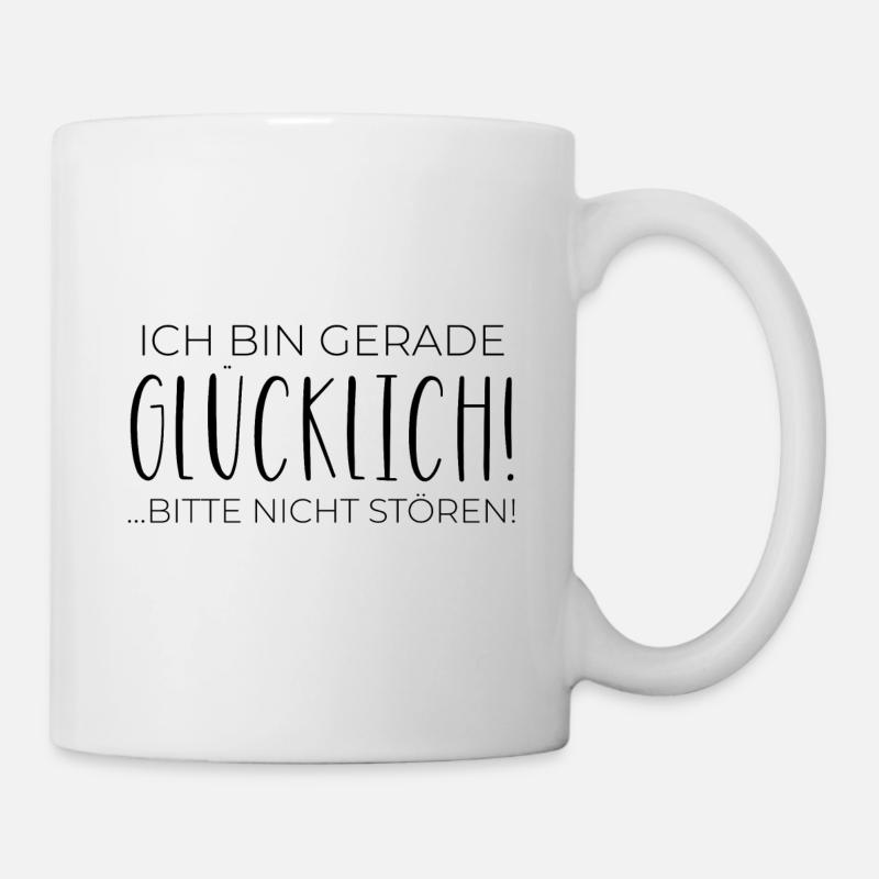 Ich bin gerade GLÜCKLICH! Bitte nicht stören! - Tasse - Weiß