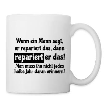 wenn ein mann sagt, er repariert das.... - Tasse - Weiß - Rechts
