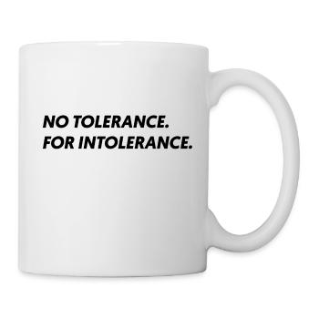 No Tolerance For Intolerance - Tasse - Weiß - Rechts