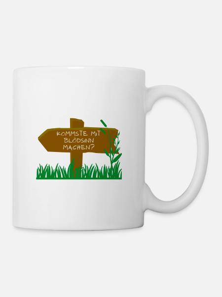 Kommste mit Blödsinn machen? - Tasse - Weiß
