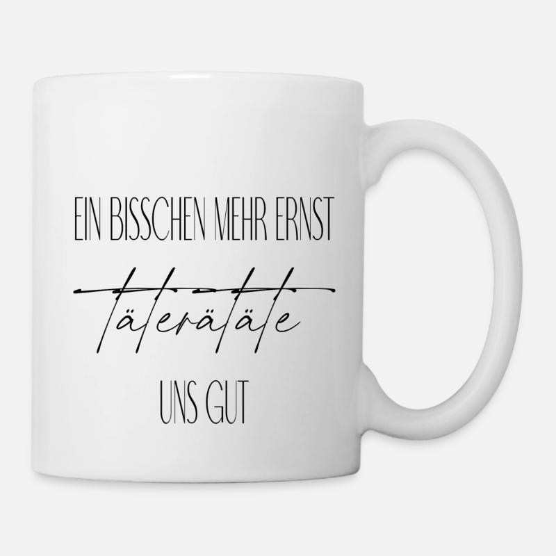 ein bisschen mehr ernst - Tasse - Weiß