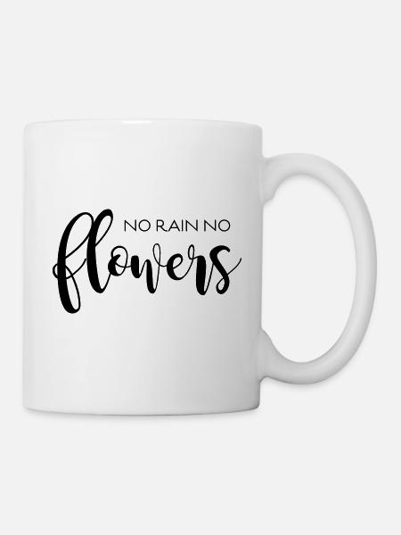 NO RAIN NO FLOWERS - Tasse - Weiß