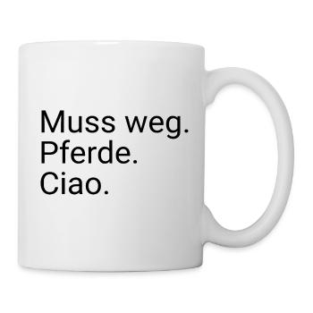Muss Weg Pferde Ciao - Tasse - Weiß - Rechts