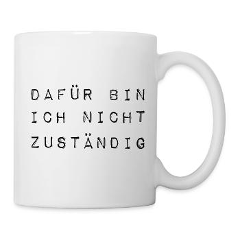 Dafür bin ich nicht zuständig typisch deutsch - Tasse - Weiß - Rechts