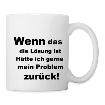 Wenn das die Lösung ist - Tasse - Weiß - Rechts