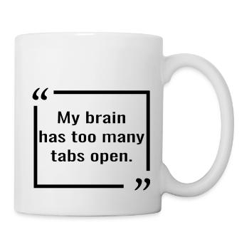 Mein Gehirn hat zu viele Tabs geöffnet. Geek-Zitate - Tasse - Weiß - Rechts