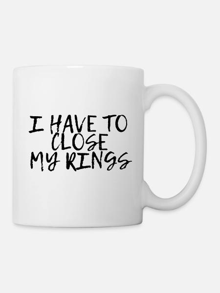 I Have To Close My Rings 4 - Tasse - Weiß