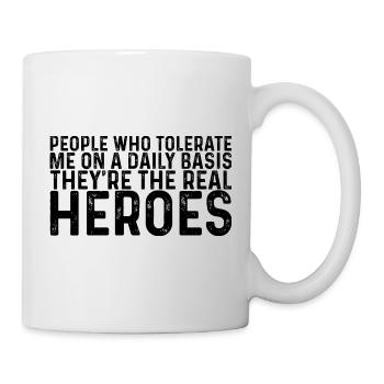 Les gens qui me tolèrent tous les jours, ce sont les héros - Mug blanc - blanc - Droite