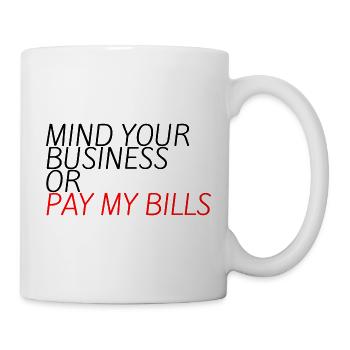 Mind Your Business or Pay My Bills 10 - Tasse - Weiß - Rechts