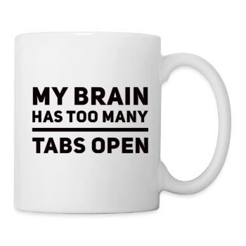 My Brain Has Too Many Tabs Open - Tasse - Weiß - Rechts
