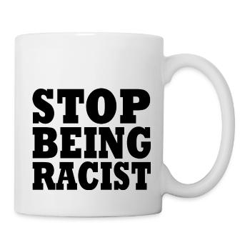 Stop being racist - Mug blanc - blanc - Droite