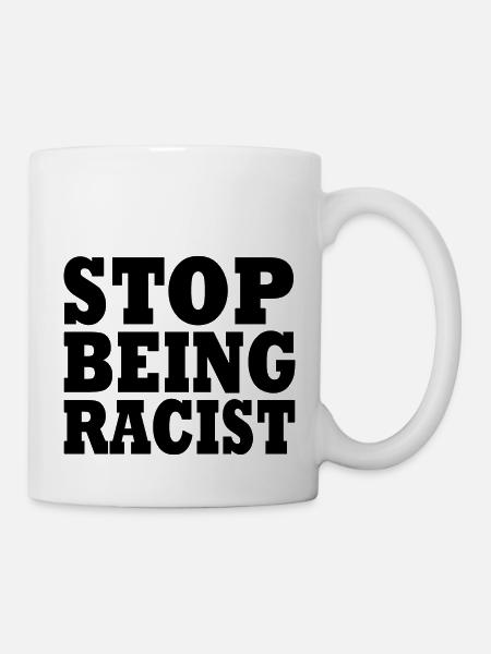 Stop being racist - Mug blanc - blanc