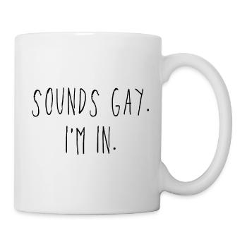Sounds Gay. I'm In. - Tasse - Weiß - Rechts