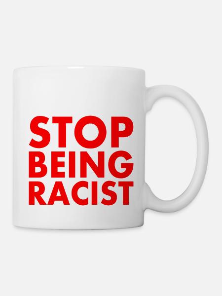 Stop being racist - Tasse - Weiß