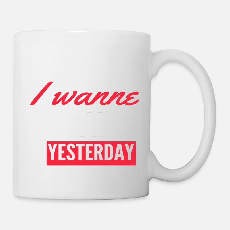 Ich will es gestern - Tasse - Weiß