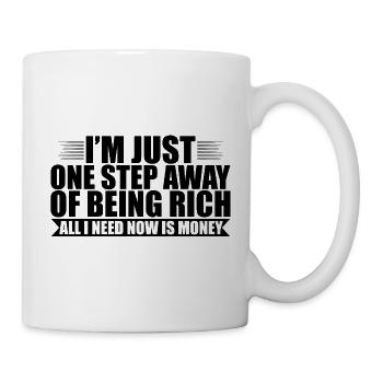 I'm Just One Step Away Of Being Rich 2 - Mug - white - Right