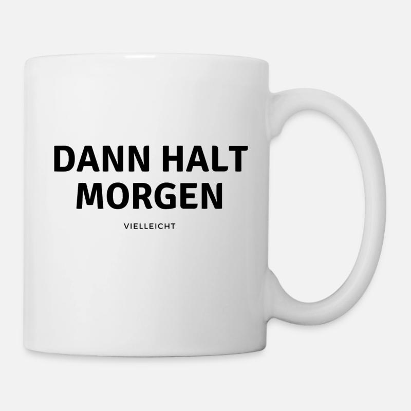 Dann halt morgen - Tasse - Weiß