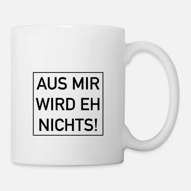 Aus mir wird eh nichts - Tasse - Weiß