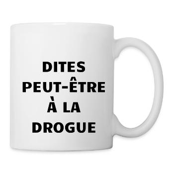 dites peut-être à la drogue - Mug blanc - blanc - Droite
