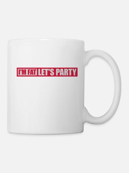im fat lets party - Tasse - Weiß