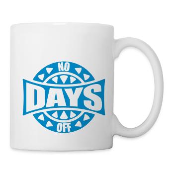 no days off quote - Mug - white - Right